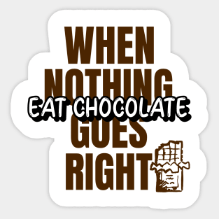 GeekWear - When nothing goes right eat chocolate Sticker